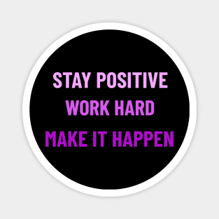 Stay Positive, Work Hard, Make It Happen - Purple Magnet